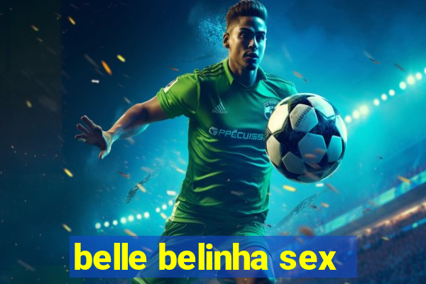 belle belinha sex